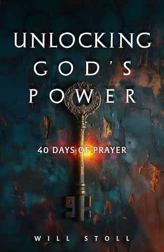 Unlocking the Power of Prayer by Will Stoll